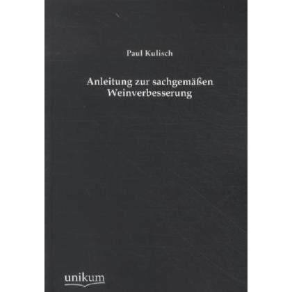 Anleitung zur sachgemässen Weinverbesserung, Ratgeber von Paul Kulisch