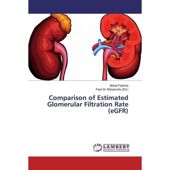 Comparison of Estimated Glomerular Filtration Rate (eGFR), Fachbücher von Abiola Fashina