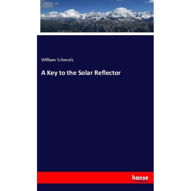 A Key to the Solar Reflector, Fachbücher von William Schmolz