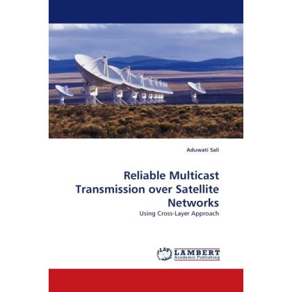 Reliable Multicast Transmission over Satellite Networks, Fachbücher von Aduwati Sali