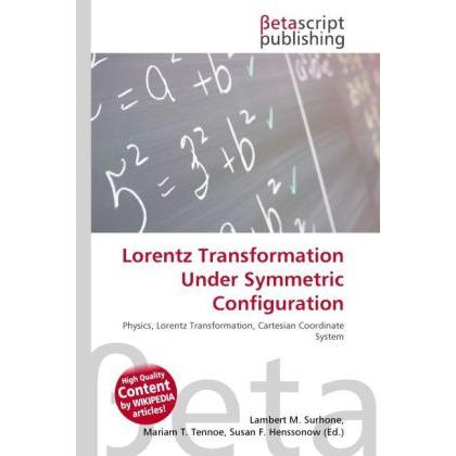 Lorentz Transformation Under Symmetric Configuration, Fachbücher von Lambert M. Surhone, Miriam T. Timpledon, Susan F. M...
