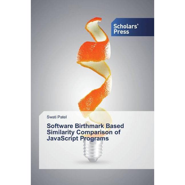Software Birthmark Based Similarity Comparison of JavaScript Programs, Fachbücher von Swati Patel