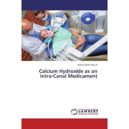 Calcium Hydroxide as an Intra-Canal Medicament, Fachbücher von Sultan Omer Sheriff