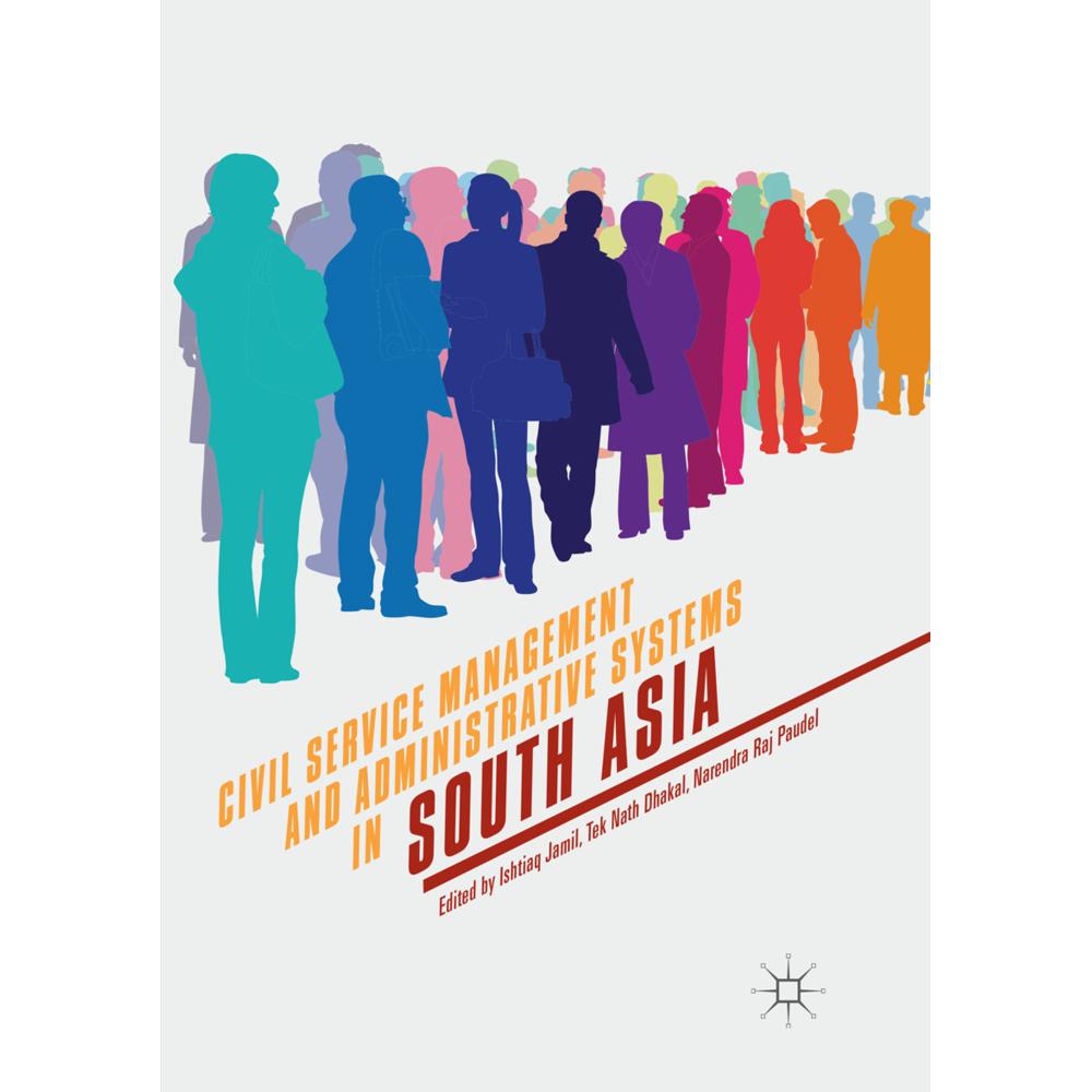 Civil Service Management and Administrative Systems in South Asia, Fachbücher von Ishtiaq Jamil, Tek Nath Dhakal, Narend...