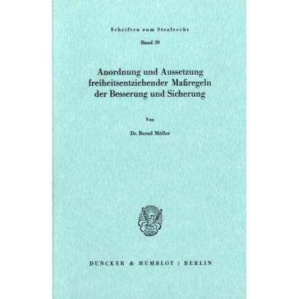Anordnung und Aussetzung freiheitsentziehender Massregeln der Besserung und Sicherung., Fachbücher von Bernd Müller