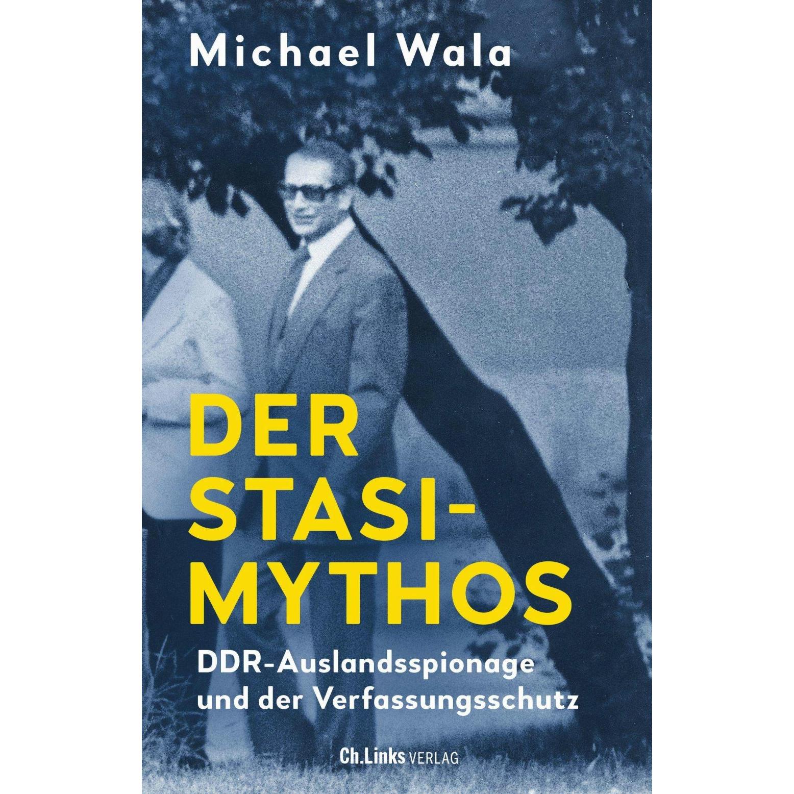Der Stasi-Mythos, Fachbücher von Michael Wala