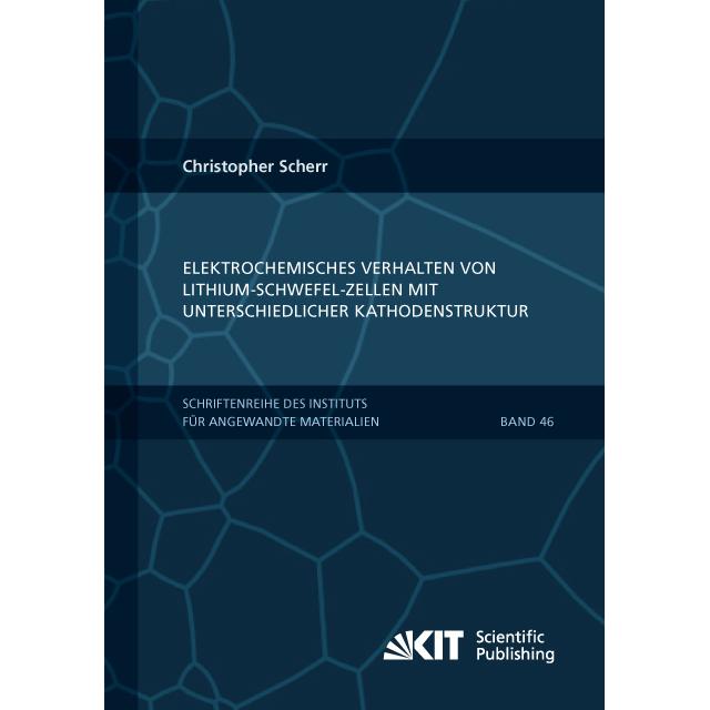 Elektrochemisches Verhalten von Lithium-Schwefel-Zellen mit unterschiedlicher Kathodenstruktur, Fachbücher