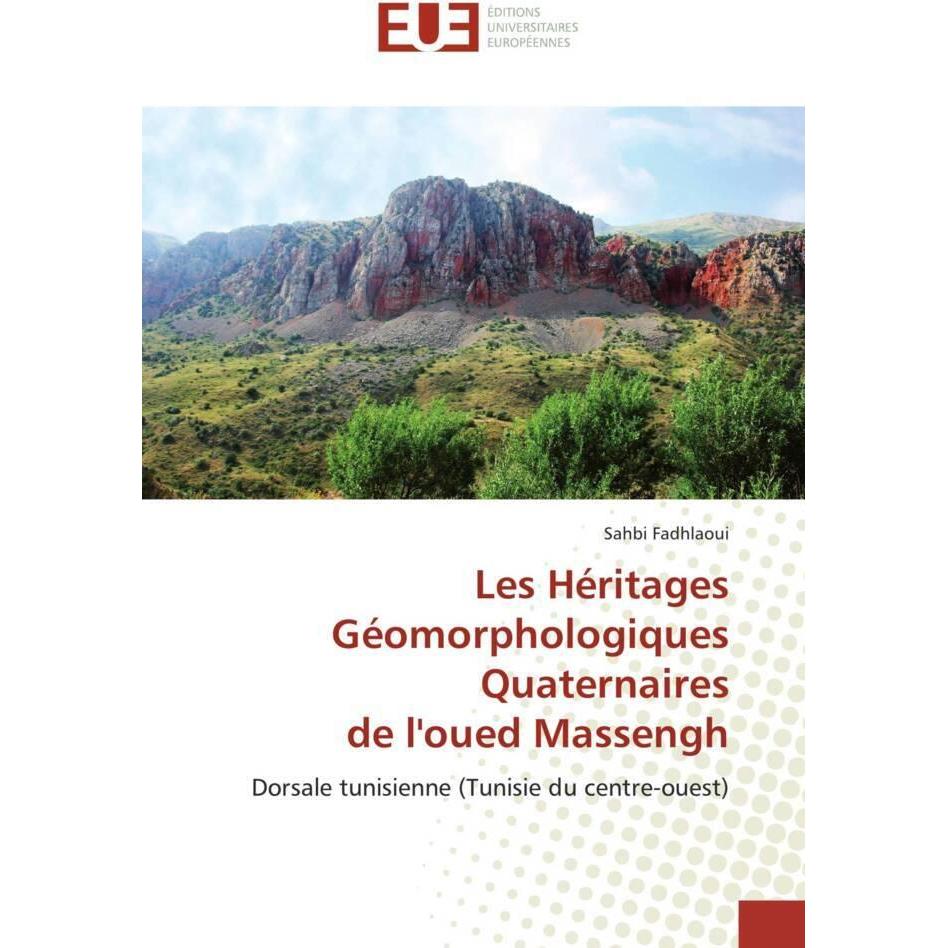 Les Héritages Géomorphologiques Quaternaires de l'oued Massengh, Fachbücher von Sahbi Fadhlaoui
