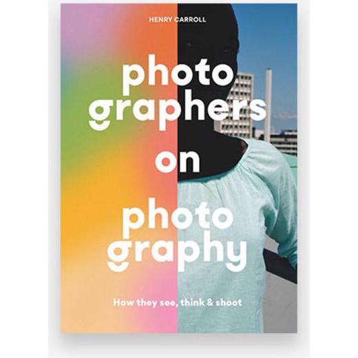 Photographers on Photography, Sachbücher von Henry Carroll