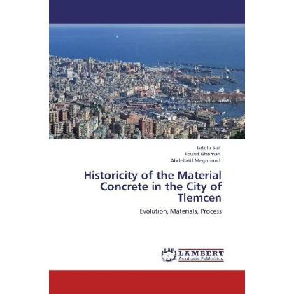 Historicity of the Material Concrete in the City of Tlemcen, Fachbücher von Fouad Ghomari, Abdellatif Megnounif, Latefa ...