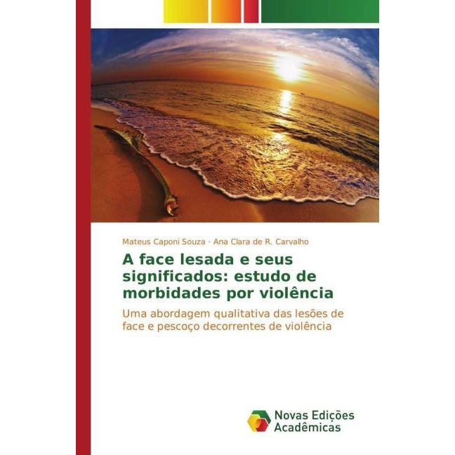 A face lesada e seus significados: estudo de morbidades por violência, Fachbücher von Mateus Caponi Souza, Ana Clara de ...