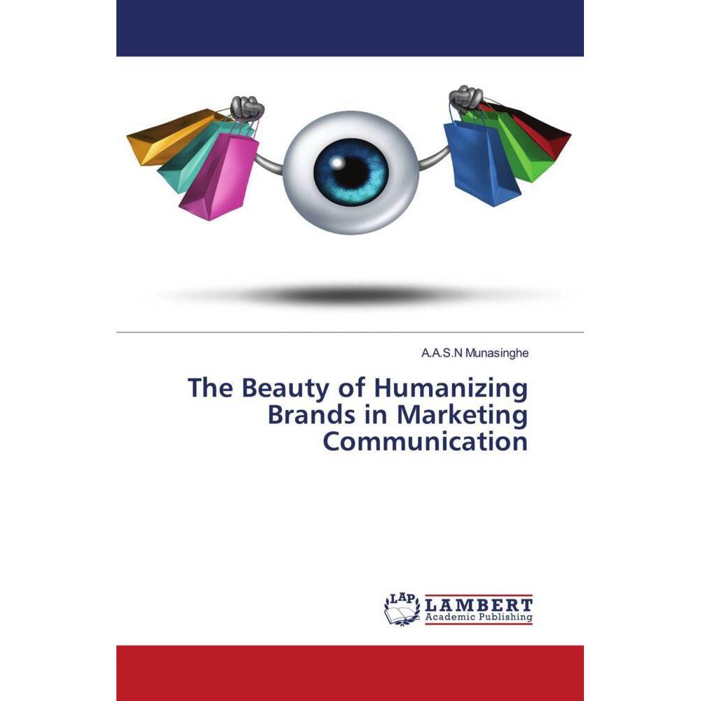 The Beauty of Humanizing Brands in Marketing Communication, Fachbücher von A.A.S.N Munasinghe