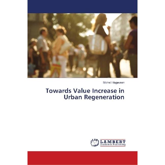 Towards Value Increase in Urban Regeneration, Fachbücher von Michell Hogeveen
