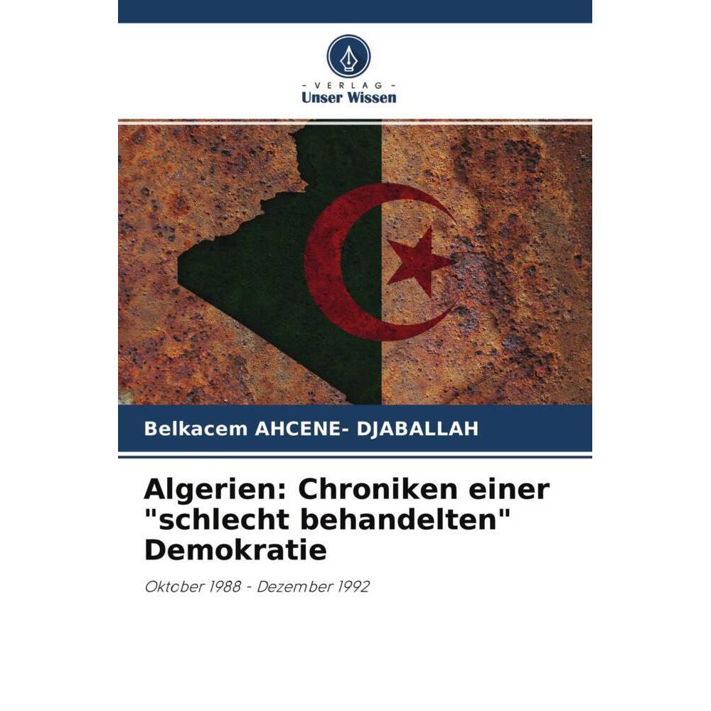 Algerien: Chroniken einer 'schlecht behandelten' Demokratie, Fachbücher von Belkacem AHCENE- DJABALLAH