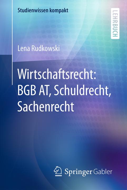 Produktbild Wirtschaftsrecht: BGB AT, Schuldrecht, Sachenrecht (Deutsch, Lena Rudkowski, 2016)