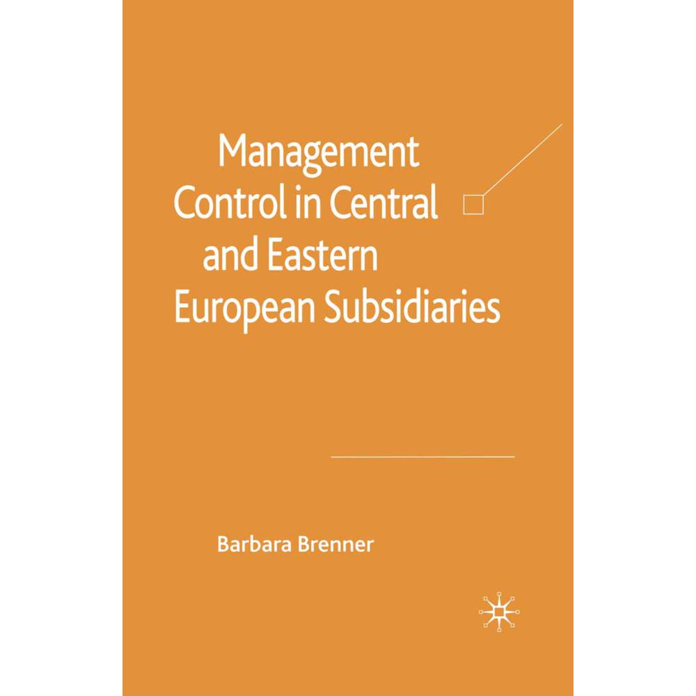 Management Control in Central and Eastern European Subsidiaries, Fachbücher von B. Brenner