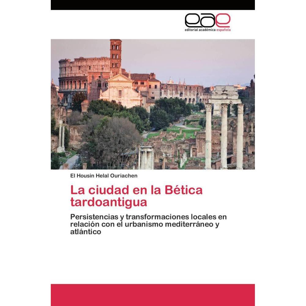 La ciudad en la Bética tardoantigua, Fachbücher von El Housin Helal Ouriachen