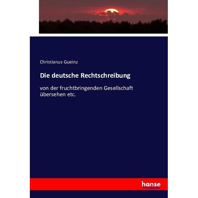 Die deutsche Rechtschreibung, Fachbücher von Christianus Gueinz