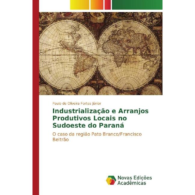 Industrialização e Arranjos Produtivos Locais no sudoeste do Paraná, Fachbücher von Paulo de Oliveira Fortes Júnior