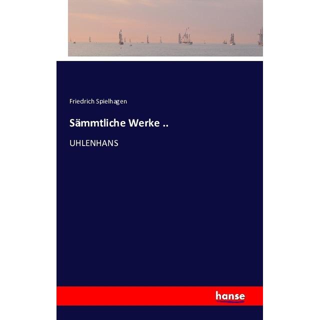 Sämmtliche Werke.., Belletristik von Friedrich Spielhagen