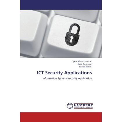 ICT Security Applications, Fachbücher von Lusiba Badru, Cyrus Abanti Makori, Jane Onsongo