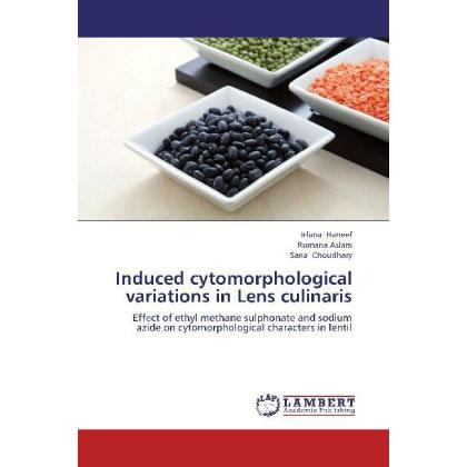 Induced cytomorphological variations in Lens culinaris, Fachbücher von Sana Choudhary, Rumana Aslam, Irfana Haneef