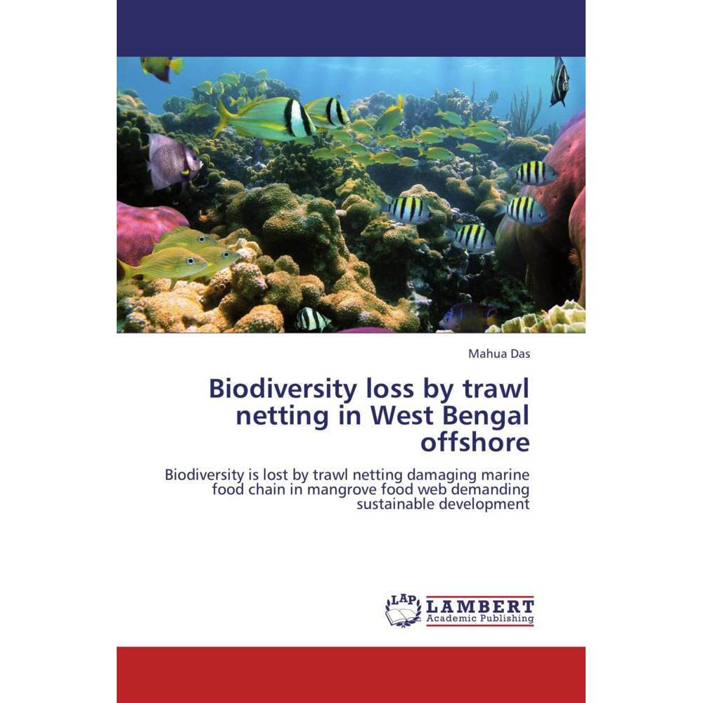 Biodiversity loss by trawl netting in West Bengal offshore, Fachbücher von Mahua Das