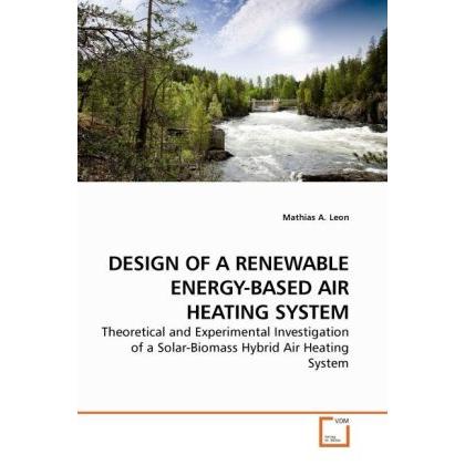 Design Of A Renewable Energy-Based Air Heating System, Fachbücher von Mathias A. Leon
