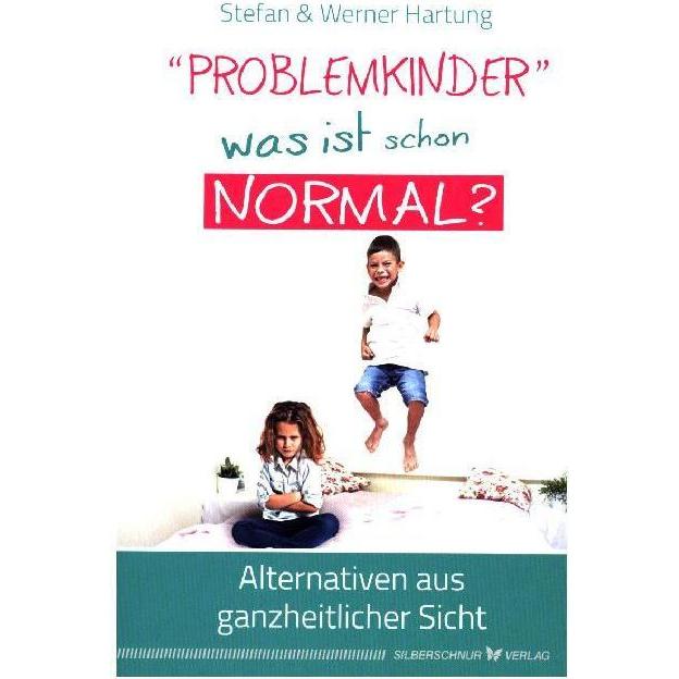Problemkinder - was ist schon normal?, Ratgeber von Stefan Hartung, Werner Hartung