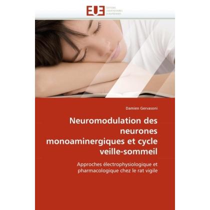 Neuromodulation des neurones monoaminergiques et cycle veille-sommeil, Fachbücher von Damien Gervasoni