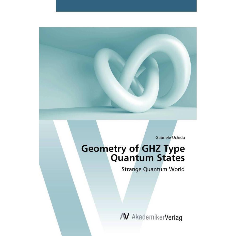Geometry of GHZ Type Quantum States, Fachbücher von Gabriele Uchida