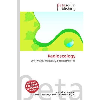 Radioecology, Fachbücher von Lambert M. Surhone, Mariam T. Tennoe, Susan F. Henssonow
