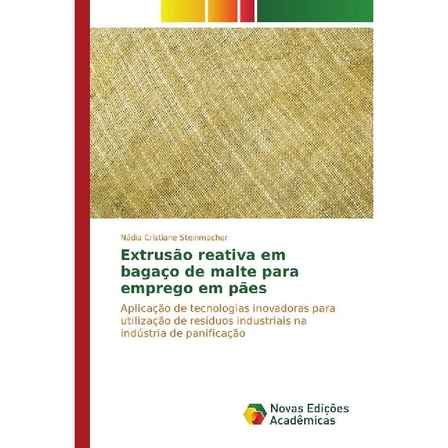 Extrusão reativa em bagaço de malte para emprego em pães, Fachbücher von Nádia Cristiane Steinmacher
