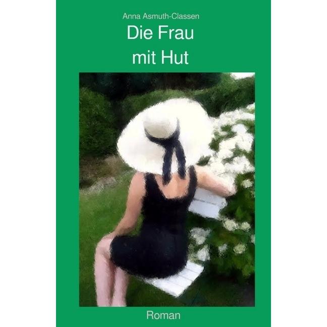 Die Frau mit Hut, Belletristik von Anna Classen