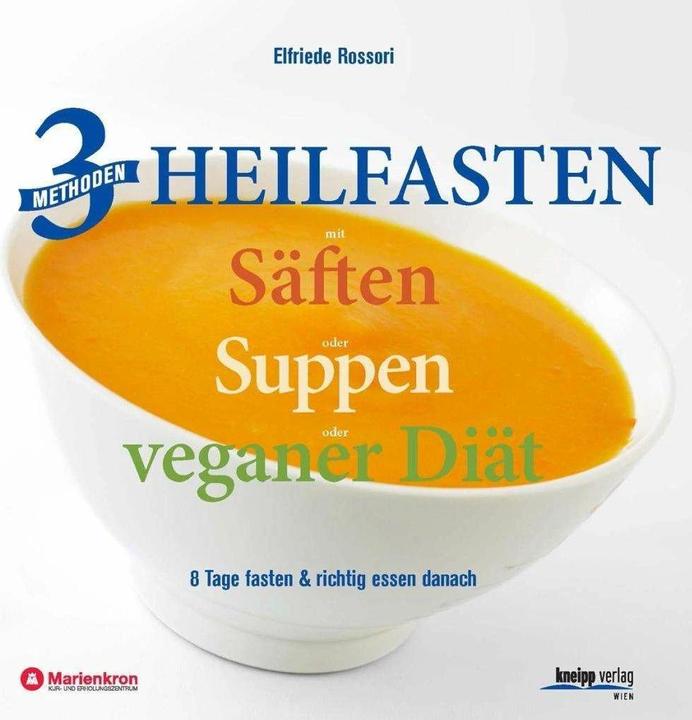 Produktbild 3 Methoden Heilfasten mit Säften oder Suppen oder veganer Diät (Deutsch, Elfriede Rossori, 2016)