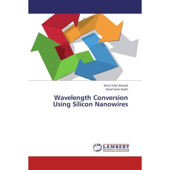 Wavelength Conversion Using Silicon Nanowires, Fachbücher von Raad Sami Fyath, Mina Talal Ahmed