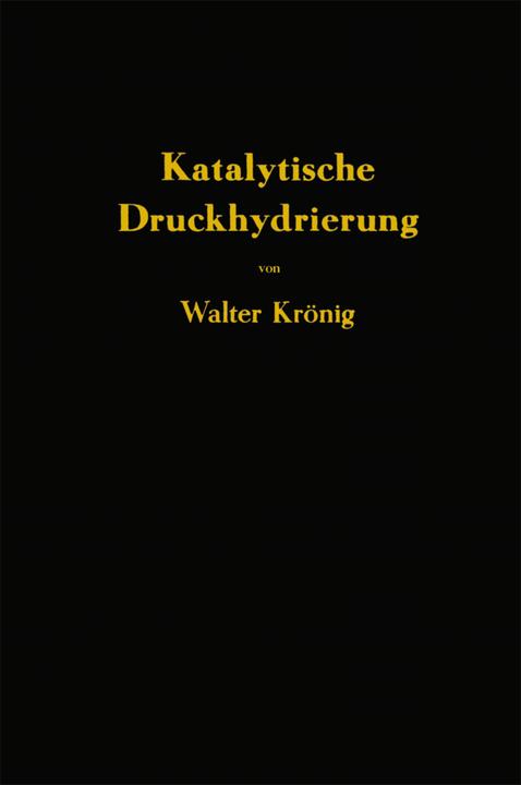 Produktbild Die katalytische Druckhydrierung von Kohlen Teeren und Mineralölen (Deutsch, Walter Krönig, 2013)