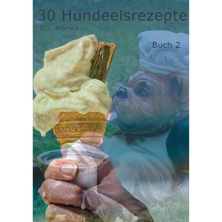 30 Hundeeisrezepte 2, Ratgeber von C. C. Brüchert