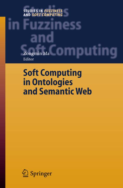 Soft Computing in Ontologies and Semantic Web (Englisch, Zongmin Ma, 2010)
