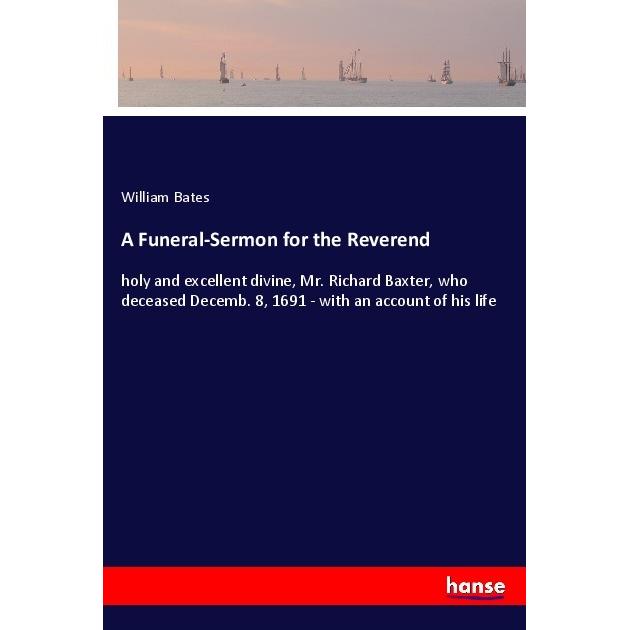 A Funeral-Sermon for the Reverend, Belletristik von William Bates