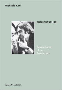 Produktbild Rudi Dutschke. Revolutionär ohne Revolution (Deutsch, Michaela Karl, 2003)