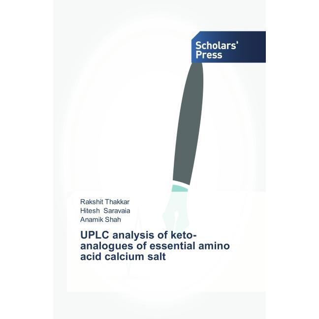 UPLC analysis of keto-analogues of essential amino acid calcium salt, Fachbücher von Rakshit Thakkar, Anamik Shah, Hites...