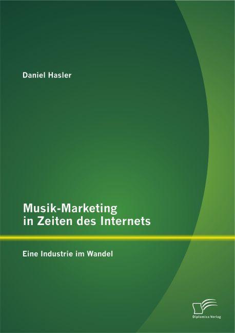 Produktbild Musik-Marketing in Zeiten des Internets: Eine Industrie im Wandel (Deutsch, Daniel Hasler, 2014)