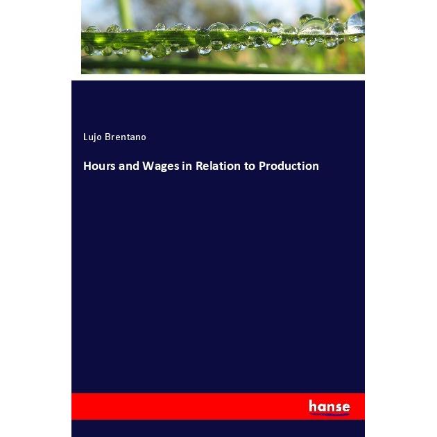 Hours and Wages in Relation to Production, Fachbücher von Lujo Brentano