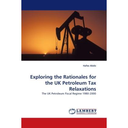Exploring the Rationales for the UK Petroleum Tax Relaxations, Fachbücher von Hafez Abdo