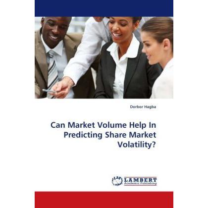 Can Market Volume Help In Predicting Share Market Volatility?, Fachbücher von Dorbor Hagba