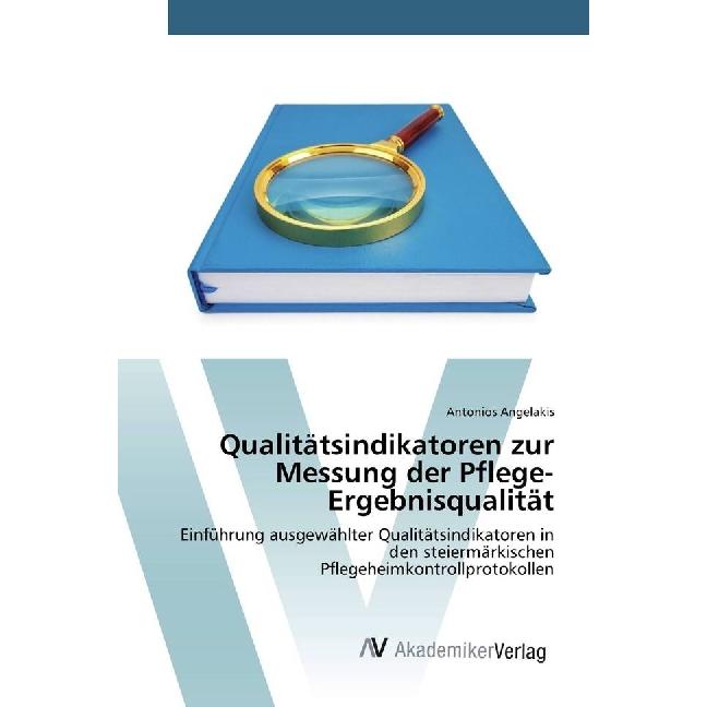Qualitätsindikatoren zur Messung der Pflege-Ergebnisqualität, Fachbücher von Antonios Angelakis