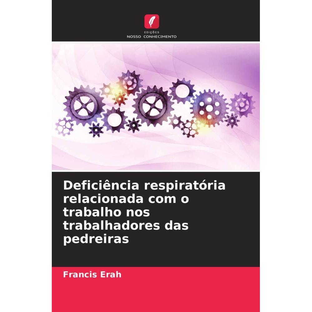 Deficiência respiratória relacionada com o trabalho nos trabalhadores das pedreiras, Fachbücher von Francis Erah