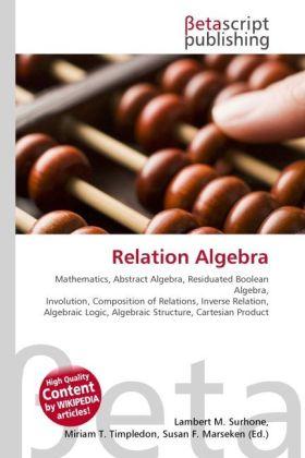Immagine prodotto Relation Algebra (Miriam T. Timpledon, Susan F. Marseken, Lambert M. Surhone, 2010)