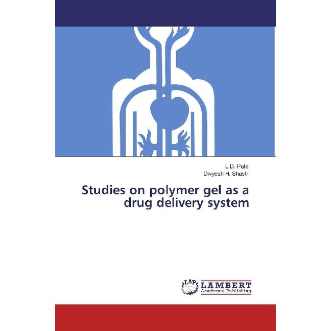 Studies on polymer gel as a drug delivery system, Fachbücher von L. D. Patel, Divyesh H. Shastri